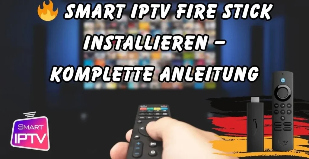 Smart IPTV Fire Stick installieren – Komplette Anleitung 2025