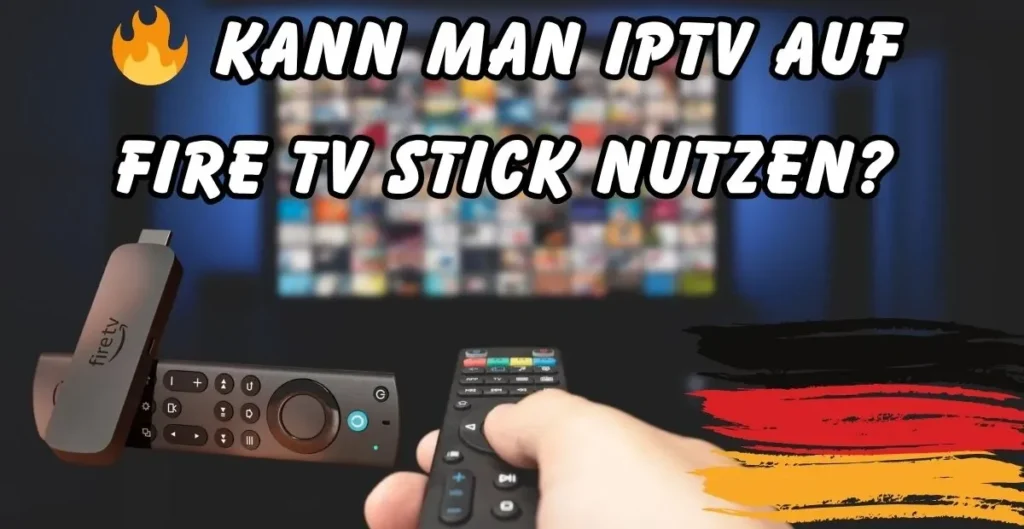 🔥 Kann man IPTV auf Fire TV Stick nutzen?