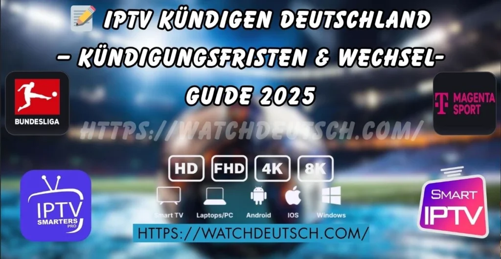 📝 IPTV kündigen Deutschland – Kündigungsfristen & Wechsel Guide 2025