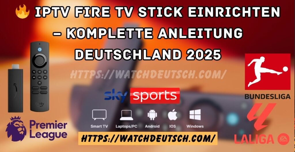 🔥 IPTV Fire TV Stick einrichten – Komplette Anleitung Deutschland 2025